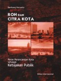 Roh dan Citra Kota: Peran Perancangan Kota sebagai Kebijakan Publik