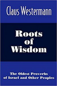 Roots of Wisdom: The Oldest Proverbs of Israel and Other Peoples