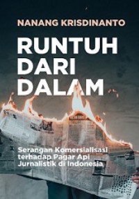 Runtuh Dari Dalam: Serangan Komersialisasi terhadap Pagar Api Jurnalistik di Indonesia