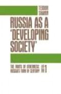 Russia As A 'Developing Society' (Vol.I): The Roots of Otherness. Russia's Turn of Century