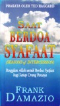 Saat Berdoa Syafaat: Panggilan Allah untuk Berdoa Syafaat Bagi Setiap Orang Percaya [Judul asli: Seasons of Intercession]