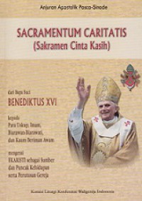 Sacramentum Caritatis (Sakramen Cinta Kasih): Mengenai Ekaristi sebagai Sumber dan Puncak Kehidupan Serta Perutusan Gereja