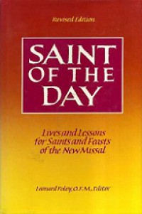 Saint of the Day: Lives and Lessons for Saints and Feasts of the New Missal