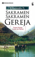 Sakramen-sakramen Gereja: Tinjauan Teologis, Liturgis, dan Pastoral