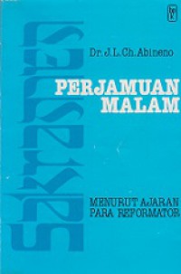 Sakramen Perjamuan Malam: Menurut Ajaran Para Reformator