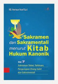 Sakramen dan Sakramentali menurut Kitab Hukum Kanonik (Vol.2): Sakramen Tobat, Tahbisan, Pengurapan Orang Sakit dan Sakramentali