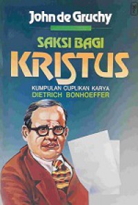 Saksi Bagi Kristus: Kumpulan Cuplikan Karya Dietrich Bonhoeffer [Judul asli: Dietrich Bonhoeffer, Witness to Jesus Christ]