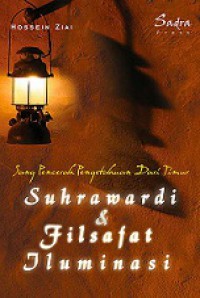 Sang Pencerah Pengetahuan dari Timur: Suhrawardi dan Filsafat Iluminasi [Judul asli: Knowledge and Illumination: a study of Suhrawardi's]