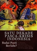 Satu Dekade Pasca-Krisis Indonesia. Badai Pasti Berlalu?