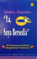 Sebelum Mengatakan Ya Saya Bersedia: 101 Pertanyaan Refleksif Menghadapi Perkawinan