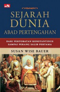 Sejarah Dunia Abad Pertengahan: Dari Pertobatan Konstantinus sampai Perang Salib Pertama [Judul asli: The History of the Medieval World]