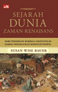 Sejarah Dunia Zaman Renaisans: Dari Penemuan Kembali Aristoteles sampai Penaklukan Konstantinopel [Judul asli: The History of the Renaissance World]