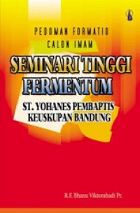 Pedoman Formatio Calon Imam: Seminari Tinggi Fermentum St. Yohanes Pembaptis Keuskupan Bandung