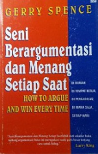 Seni Berargumentasi dan Menang Setiap Saat [Judul asli: How to Argue and Win Every Time]