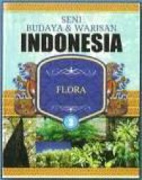 Seni Budaya dan Warisan Indonesia (Vol. III): Flora