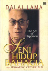 Seni Hidup Bahagia: Buku Petunjuk untuk Hidup [Judul asli: The Art of Hapiness]