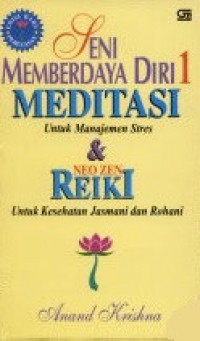 Seni Memberdaya Diri: Meditasi untuk Manajemen Stres & Neo Zen Reiki untuk Kesehatan Jasmani dan Rohani