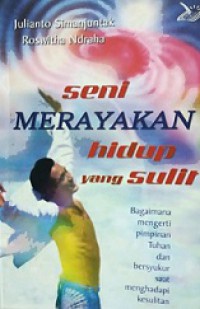 Seni Merayakan Hidup yang Sulit: Bagaimana Mengerti Pimpinan Tuhan dan Bersyukur Saat Menghadapi Kesulitan