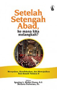 Setelah Setengah Abad, ke Mana Kita Melangkah? Merayakan, Merefleksikan dan Mewujudkan Roh Konsili Vatikan II