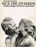 Sex or Symbol: Erotic Images of Greece and Rome