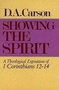 Showing the Spirit: A Theological Exposition of 1 Corinthians 12-14