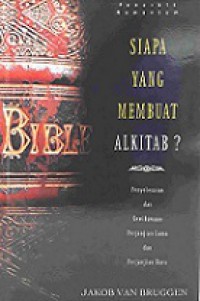 Siapa Yang Membuat Alkitab? Penyelesaian dan Kewibawaan Perjanjian Lama dan Perjanjian Baru [Judul asli: Wie Maakte de Bijbel]