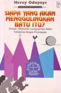 Siapa yang akan Menggulingkan Batu Itu? Dekade Oikumenis Gereja-Gereja dalam Solidaritas dengan Wanita [Judul asli: Who Will Roll the Stone Away?]