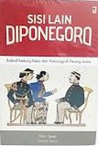 Sisi Lain Diponegoro: Babad Kedung Kebo dan Historiografi Perang Jawa