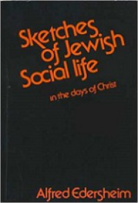 Sketches of Jewish Social Life: In the Days of Christ