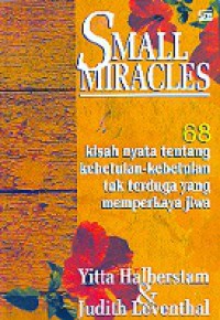 Small Miracles: 68 kisah nyata tentang kebetulan-kebetulan tak terduga yang memperkaya jiwa