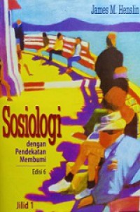 Sosiologi dengan Pendekatan Membumi; Jilid 1 [Judul Asli: Essentials of Sociology]