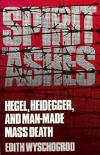 Spirit in Ashes: Hegel, Heidegger, and Man-Made Mass Death