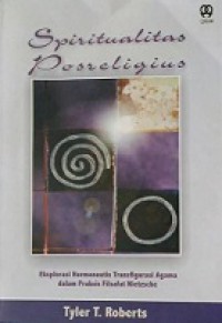 Spiritualitas Posreligius: Eksplorasi Hermeneutis Transfigurasi Agama dalam Praksis Filsafat Nietzsche [Judul asli: Contesting Spirit Nietzsche, Affirmation, Religion]