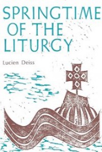 Springtime of the Liturgy: Liturgical Texts of the First Four Centuries