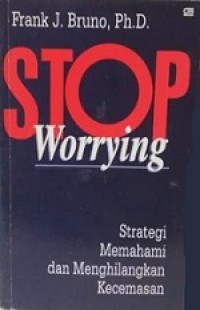 Stop Worrying: Strategi Memahami dan Menghilangkan Kecemasan