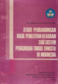 Studi Perbandingan Hasil Penelitian Keadaan Sub Sistem Perguruan Tinggi Swasta di Indonesia