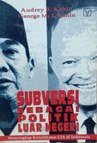 Subversi sebagai Politik Luar Negeri: Menyingkap Keterlibatan CIA di Indonesia [Judul Asli: Subversion as Foreign Policy]