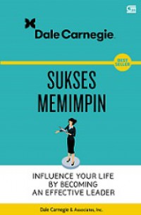 Sukses Memimpin [Judul asli: Influence Your Life by Becoming an Effective Leader]