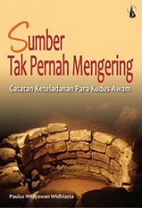 Sumber Tak Pernah Mengering: Catatan Keteladanan Para Kudus Awam