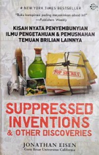 Suppressed Inventions & Other Discoveries: Kisah Nyata Penyembunyian Ilmu Pengetahuan, Salah Informasi, dan Terobosan-terobosan Brilian