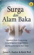 Surga dan Alam Baka: Sejumlah Kisah Orang-orang yang Mengalami Surga Terbuka dan Menyeberang ke Alam Baka [Judul asli: Encountering Heaven and the Afterlife]