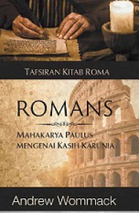 Tafsiran Kitab Roma: Mahakarya Paulus mengenai Kasih Karunia [Judul Asli: Romans]