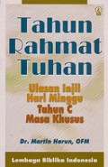 Tahun Rahmat Tuhan: Ulasan Injil Hari Minggu Tahun C Masa Khusus