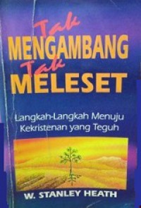 Tak Mengambang Tak Meleset: Langkah-Langkah Menuju Kekristenan yang Teguh