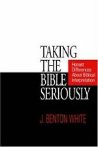 Taking the Bible Seriously: Honest Differences About Biblical Interpretation