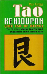 Tao Kehidupan: Tao Te Ching ajaran Lao Tzu yang Diadaptasi untuk Zaman Baru [Judul Asli: The Tao Of Being]