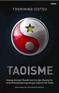 Taoisme: Konsep-konsep Filosofis Lao-Tzu dan Chuang-Tzu serta Perbandingannya dengan Sufisme Ibn' Arabi [Judul asli: Sufism and Taoism]