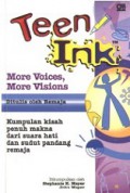 Teen Ink: More Voices, More Visions (Kumpulan Kisah Penuh Makna dari Suara Hati dan Sudut Pandang Remaja)