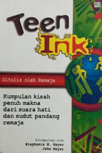 Teen Ink: Our voices, Our Visions (Kumpulan Kisah Penuh Makna dari Suara Hati dan Sudut Pandang Remaja)