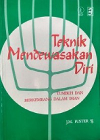 Teknik Mendewasakan Diri: Tumbuh dan Berkembang dalam Iman [Judul asli: Growing in Christ]